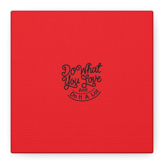 Do What You Love And Do It A Lot Matte Canvas, Stretched, 1.25"