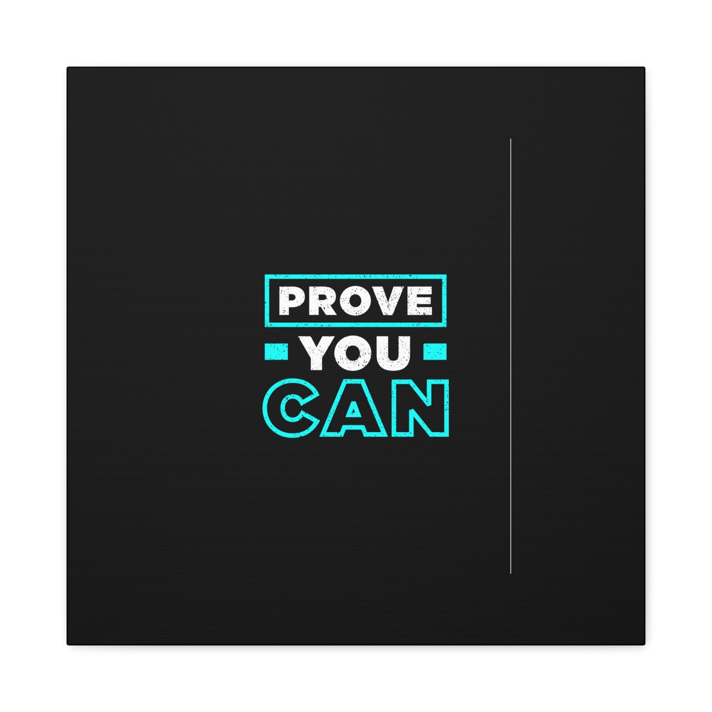 Prove You Can Matte Canvas, Stretched, 1.25"