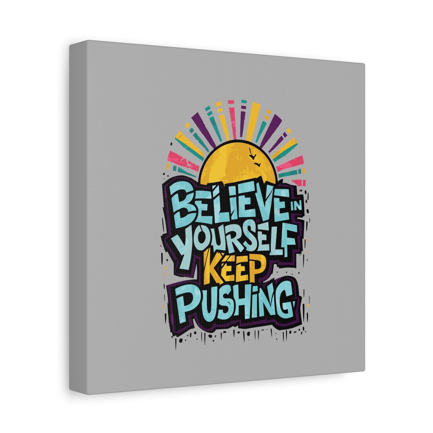 Believe In Yourself Keep Pushing Matte Canvas, Stretched, 1.25"