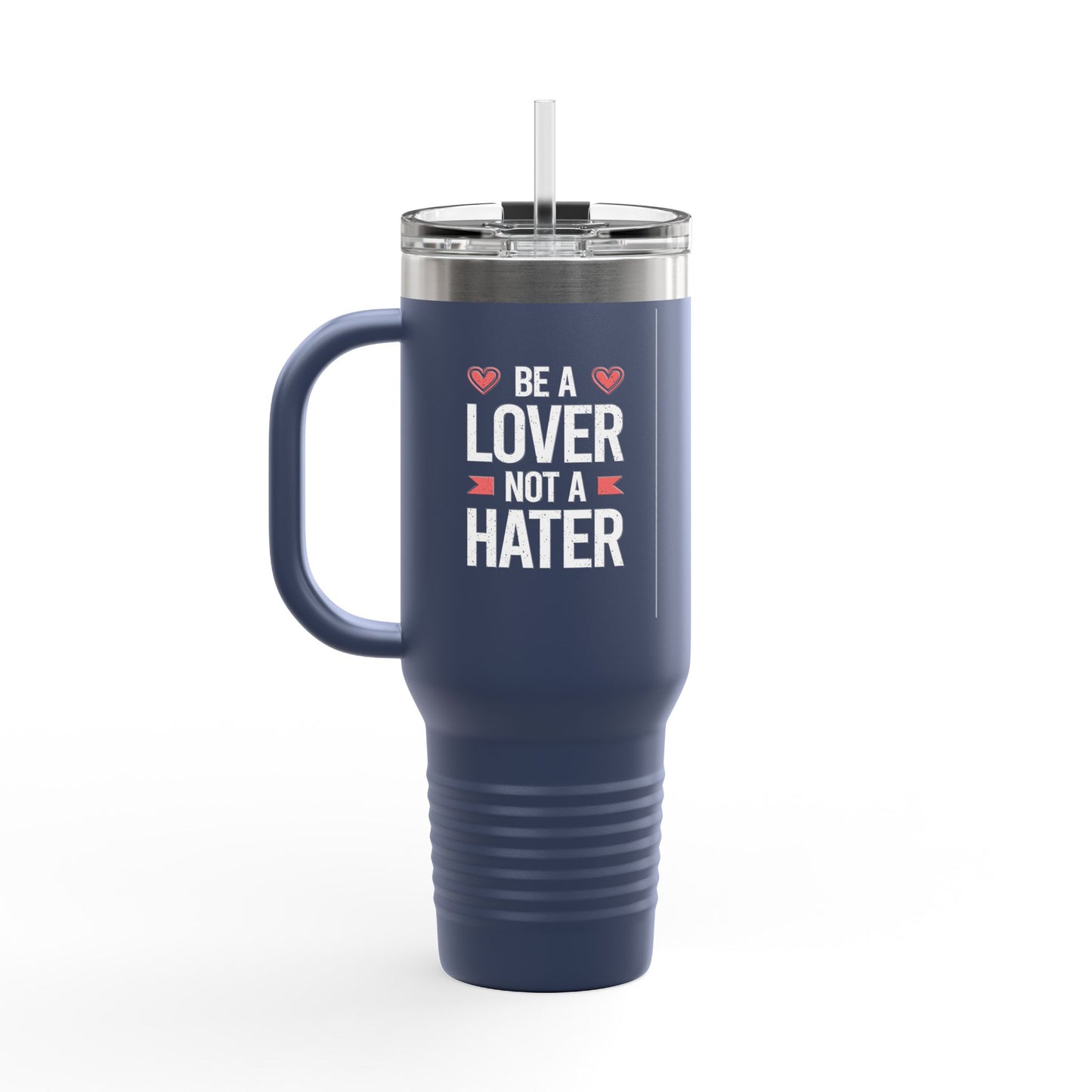 Be A Lover Not A Hater Insulated Travel Mug, 40oz