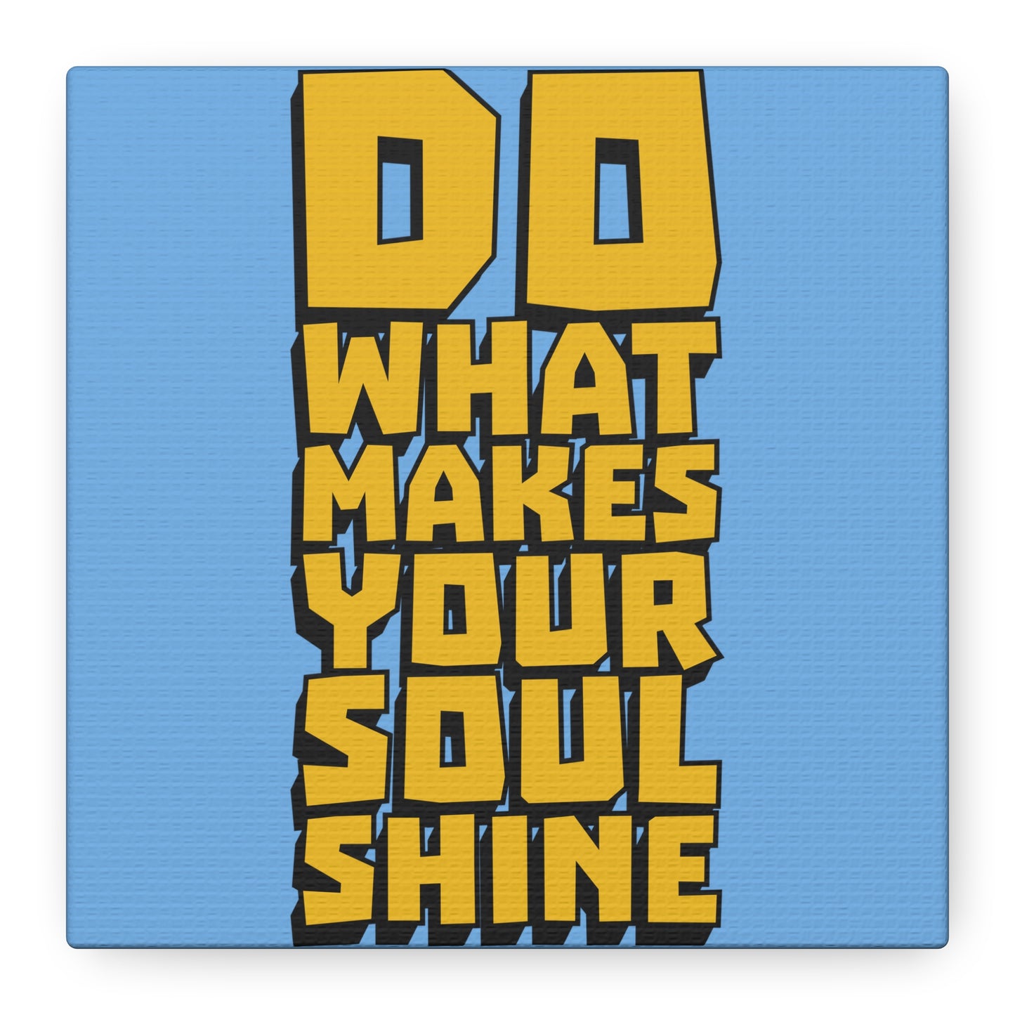 Do What Makes Your Soul Shine Matte Canvas, Stretched, 1.25"