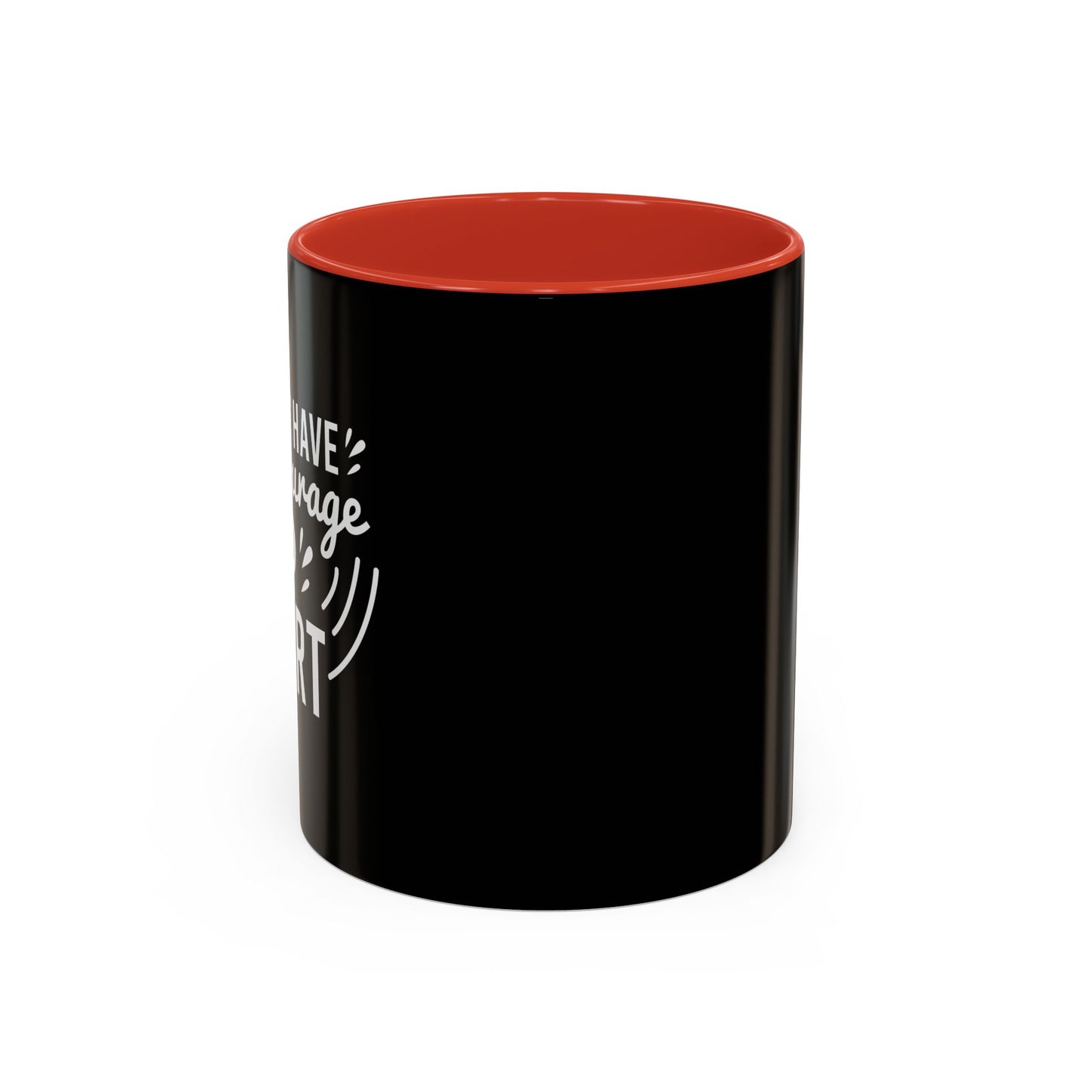 Have The Courage To Start Accent Coffee Mug (11, 15oz)