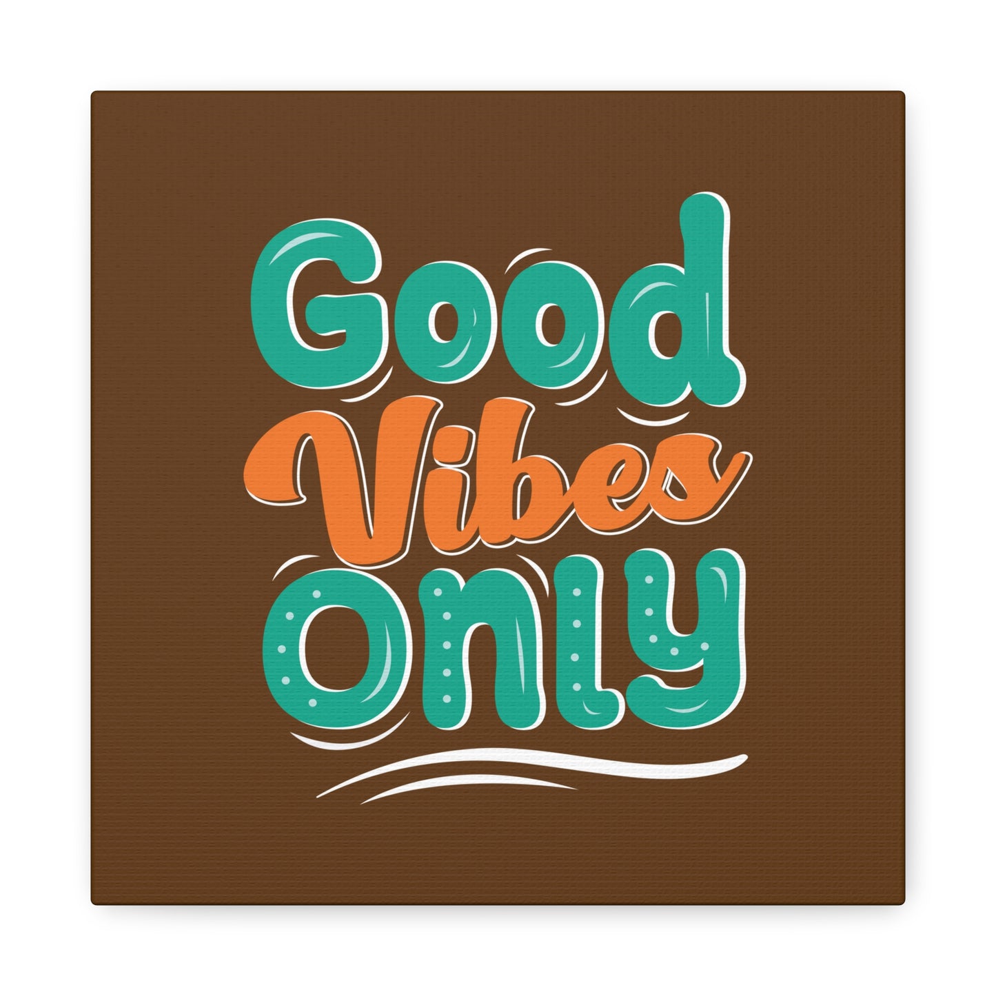 Good Vides Only Matte Canvas, Stretched, 1.25"