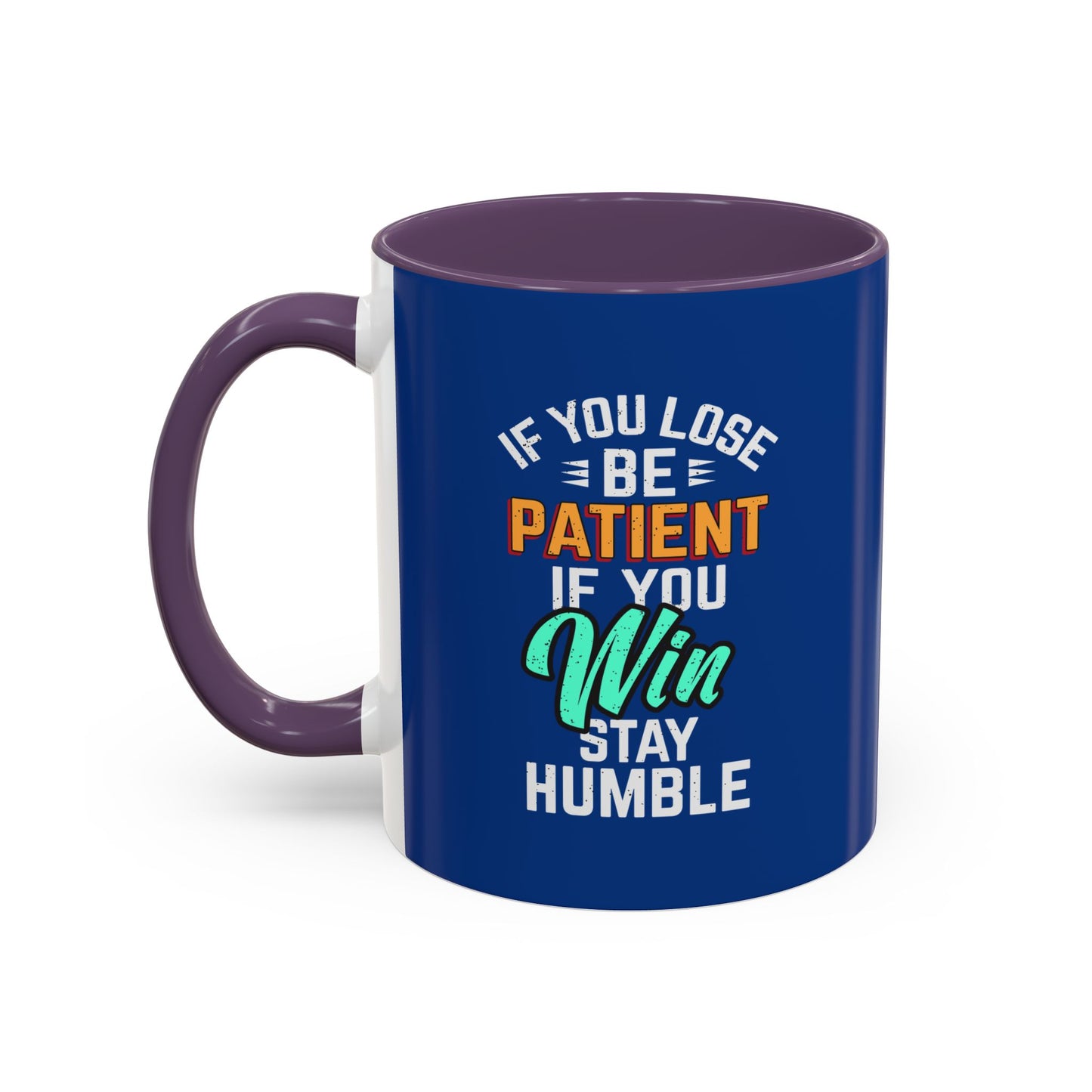 If You Loss Be Patient If You Win Stay Humble Accent Coffee Mug (11, 15oz)