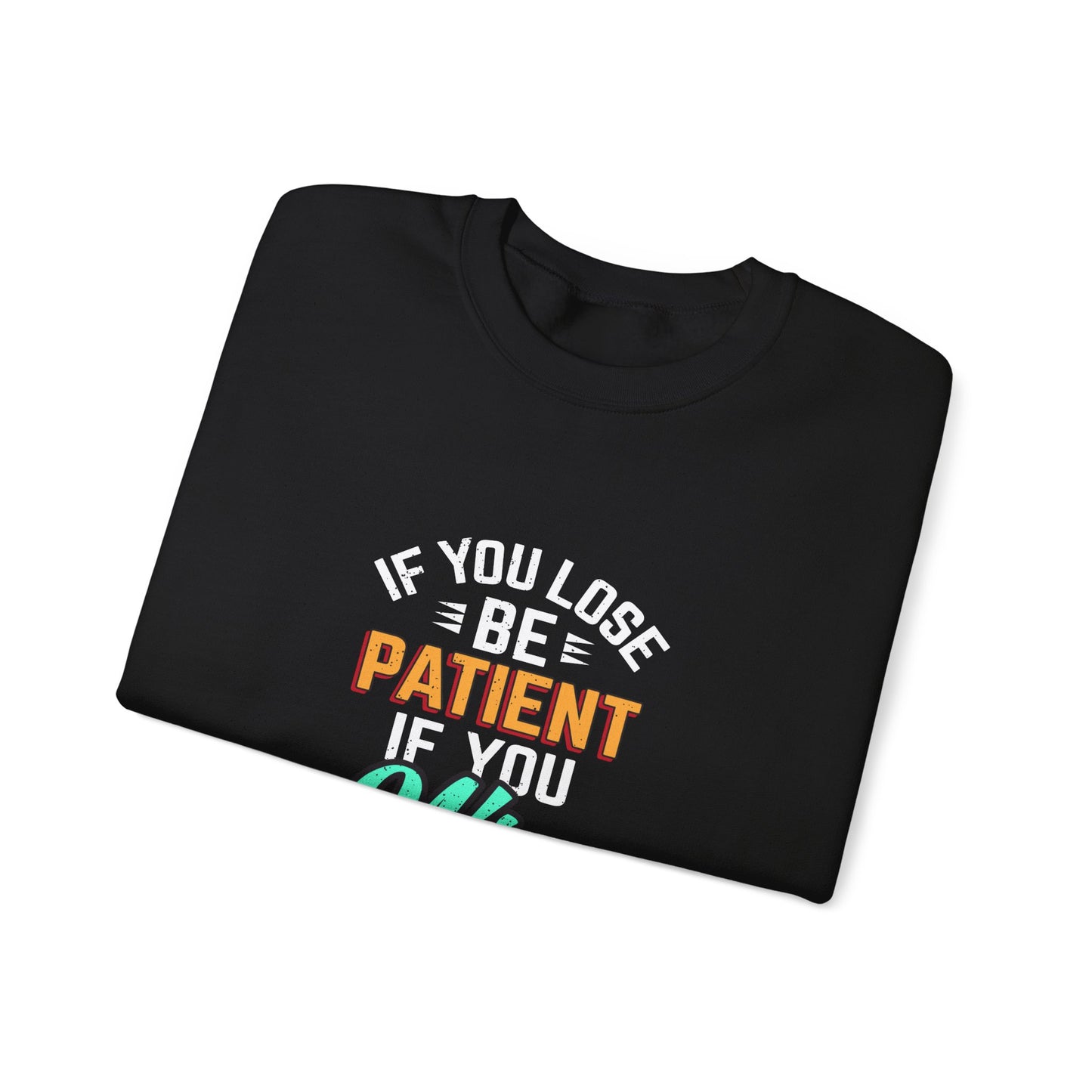 If You Loss Be Patient If You Win Stay Humble Unisex Heavy Blend™ Crewneck Sweatshirt