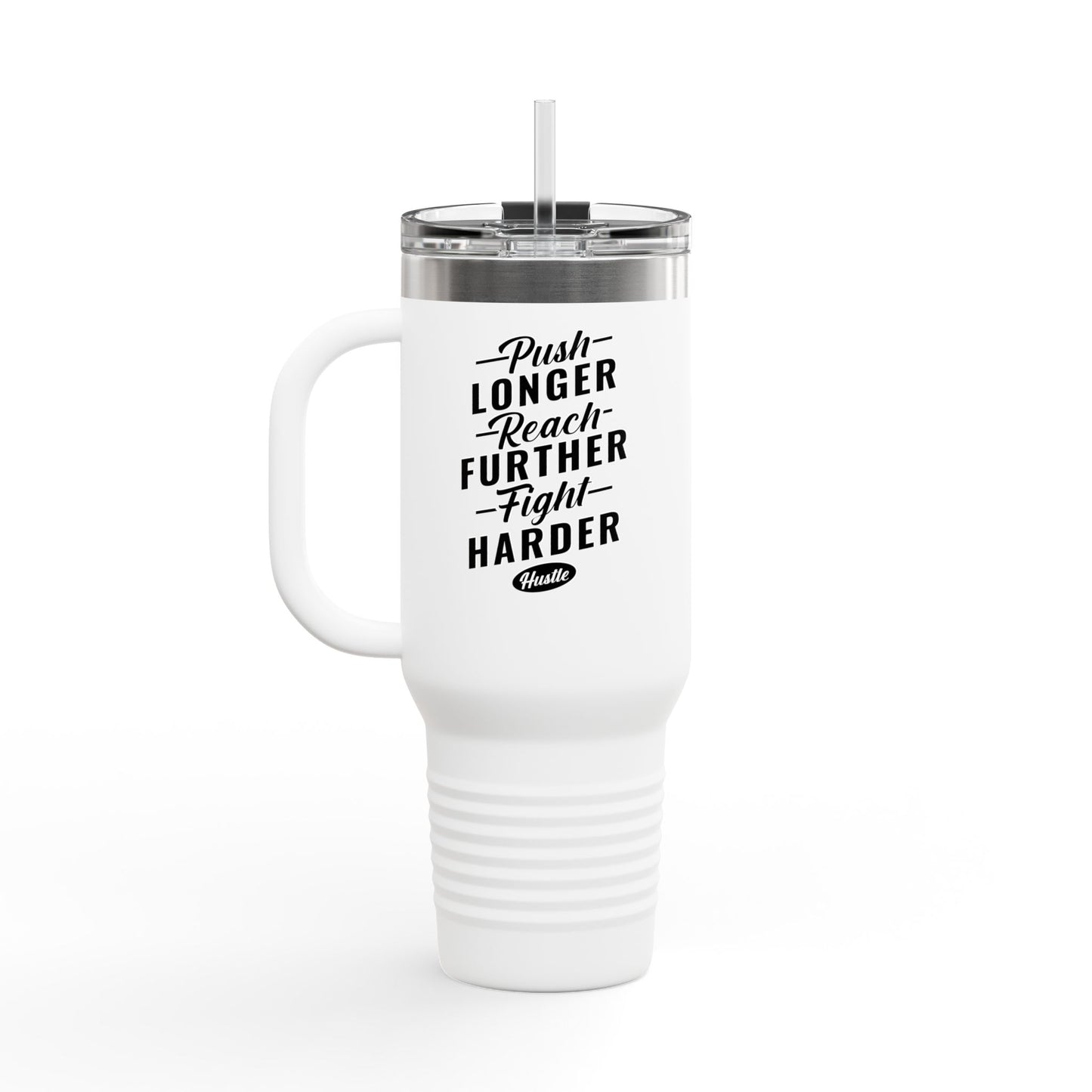 Push Longer Reach Further Fight Harder Hustle Insulated Travel Mug, 40oz