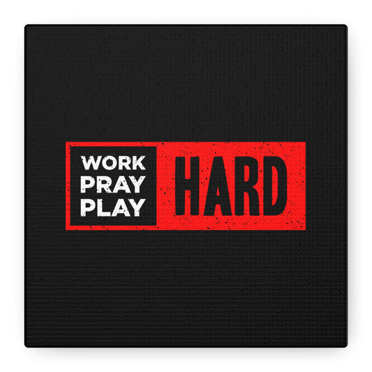 Work Hard Pray Hard Play Hard Matte Canvas, Stretched, 1.25"
