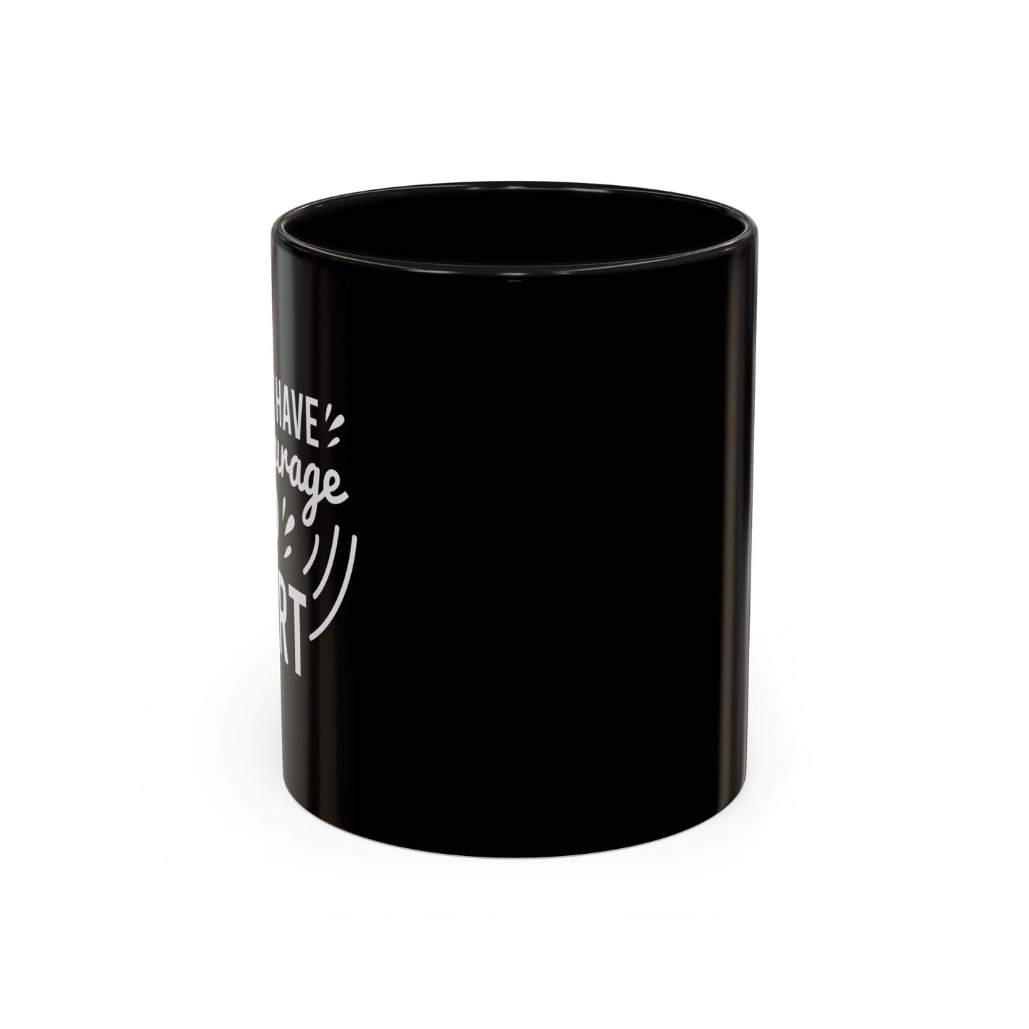 Have The Courage To Start Accent Coffee Mug (11, 15oz)