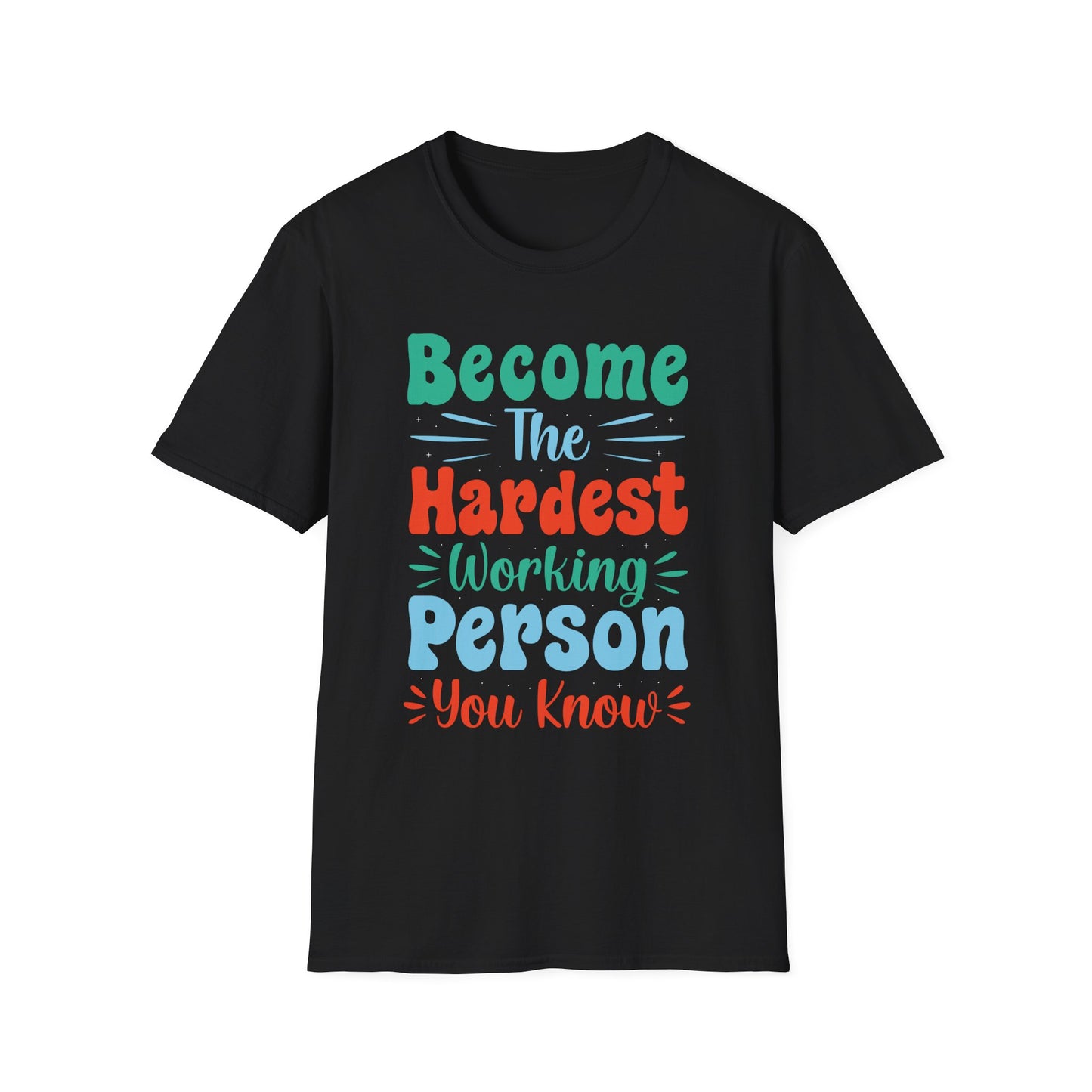 Become The Hardest Working Person You Known  Unisex Softstyle T-Shirt