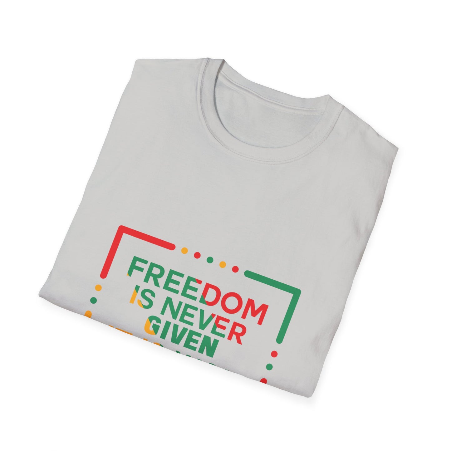 Freedom Is Never Given It Is Won Unisex Softstyle T-Shirt