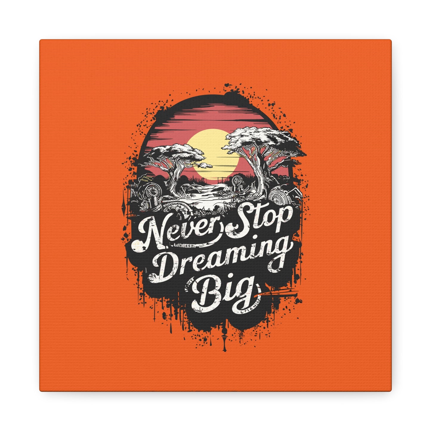 Never Stop Dreaming Big Matte Canvas, Stretched, 1.25"