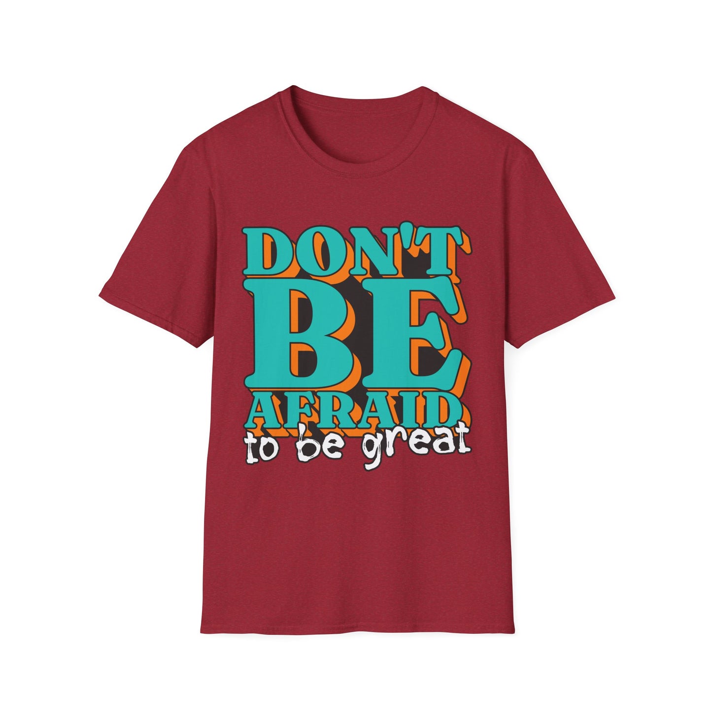 Don't Be Afraid To Be Great Unisex Softstyle T-Shirt