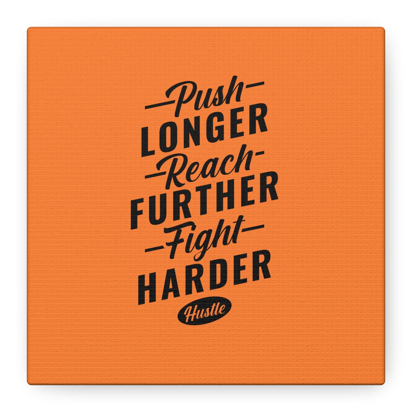 Push Longer Reach Further Fight Harder Hustle Matte Canvas, Stretched, 1.25"