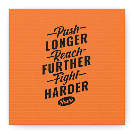 Push Longer Reach Further Fight Harder Hustle Matte Canvas, Stretched, 1.25"