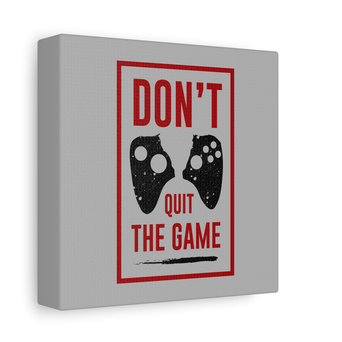 Don't Quit The Game Matte Canvas, Stretched, 1.25"