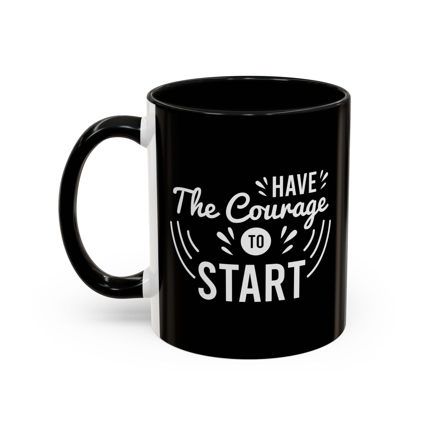 Have The Courage To Start Accent Coffee Mug (11, 15oz)