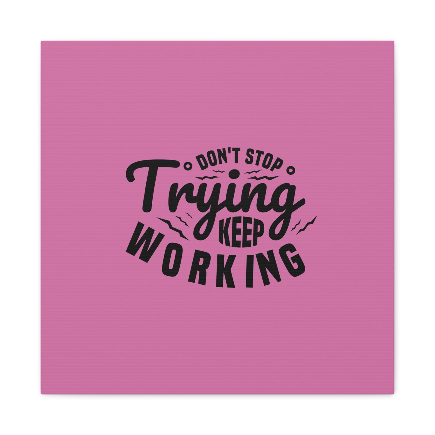 Don't Trying Keep Working Matte Canvas, Stretched, 1.25"