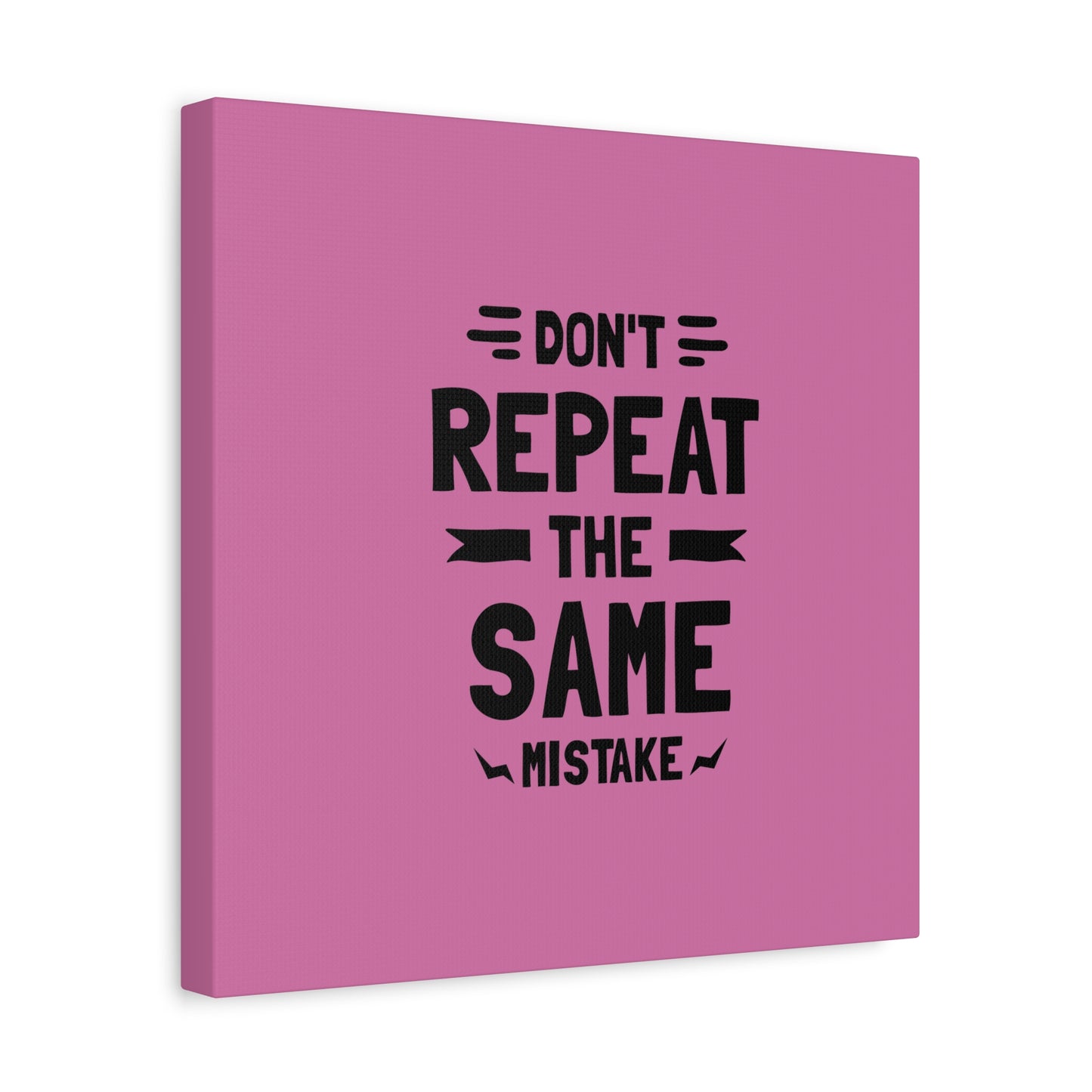 Don't Repeat The Same Mistake Matte Canvas, Stretched, 1.25"