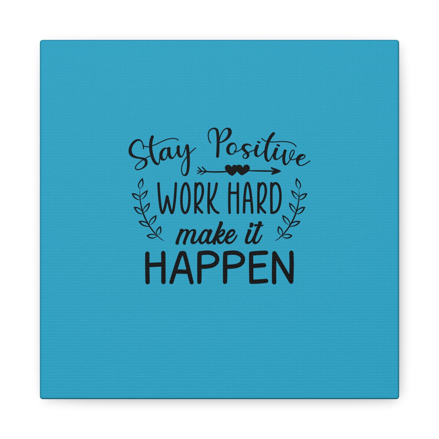 Stay Positive Work Hard Make It Happen Matte Canvas, Stretched, 1.25"