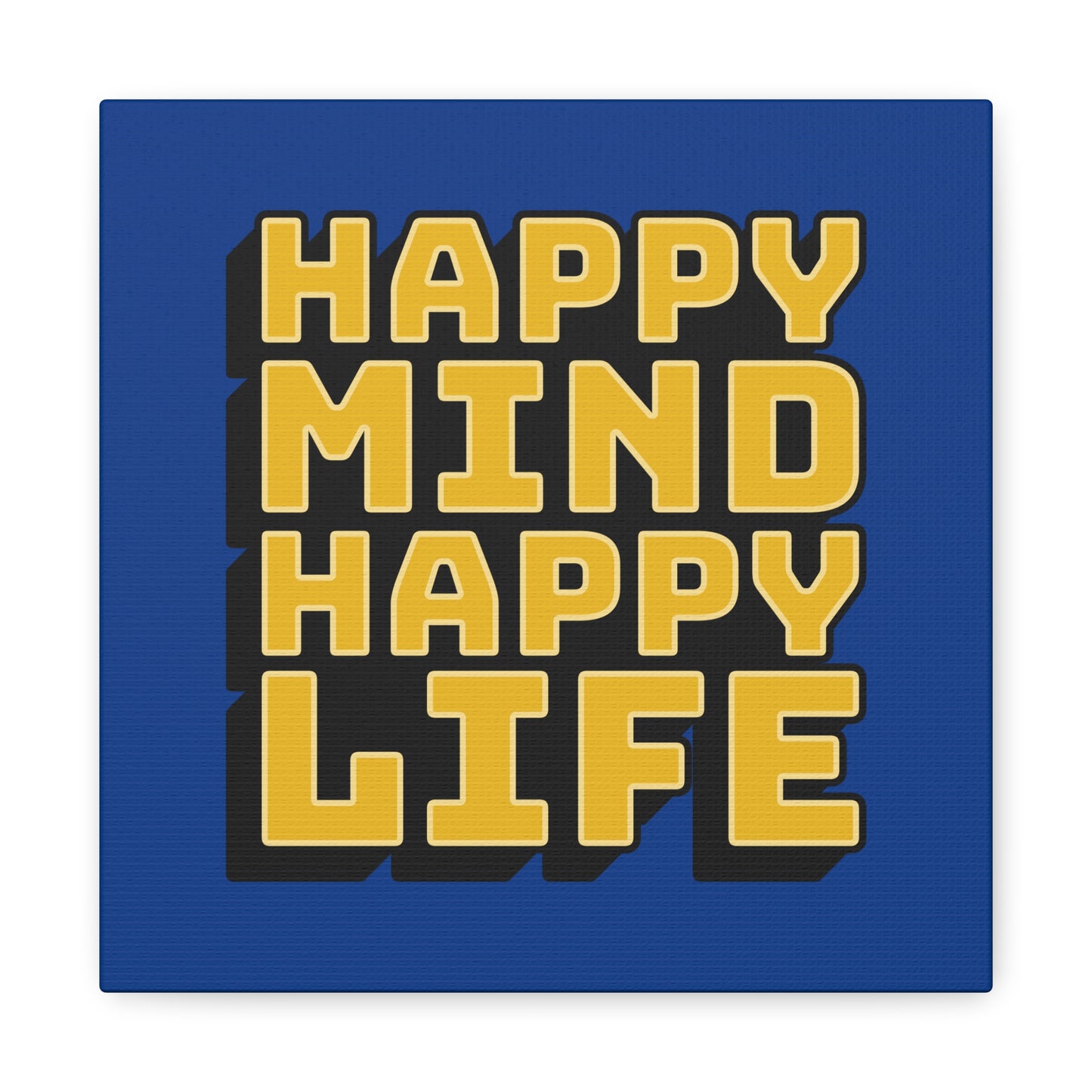 Happy Mind Happy Life Matte Canvas, Stretched, 1.25"