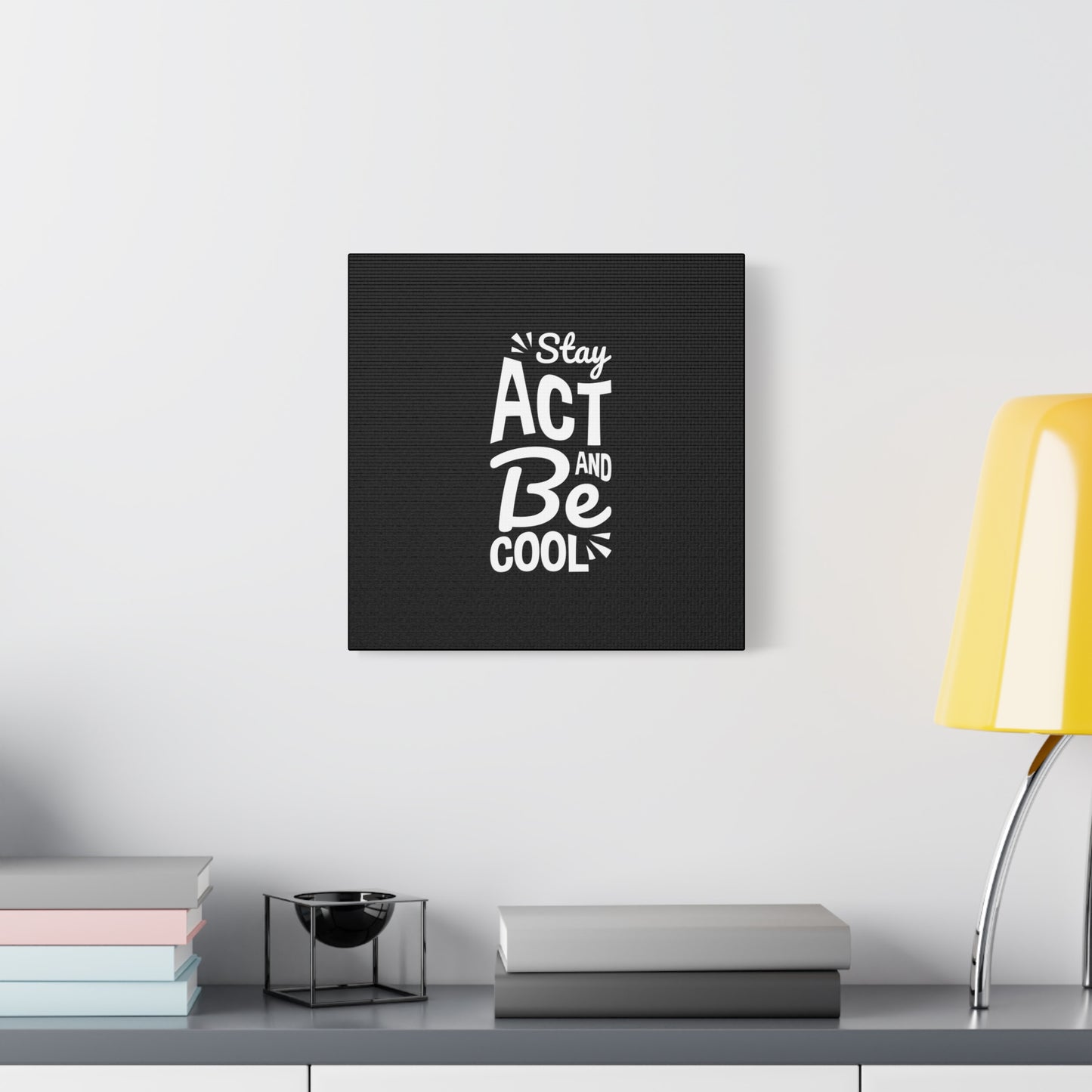 Stay Act And Be Cool Matte Canvas, Stretched, 1.25"