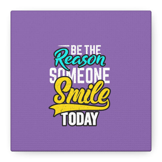 Be The Reason Someone Smile Today Matte Canvas, Stretched, 1.25"