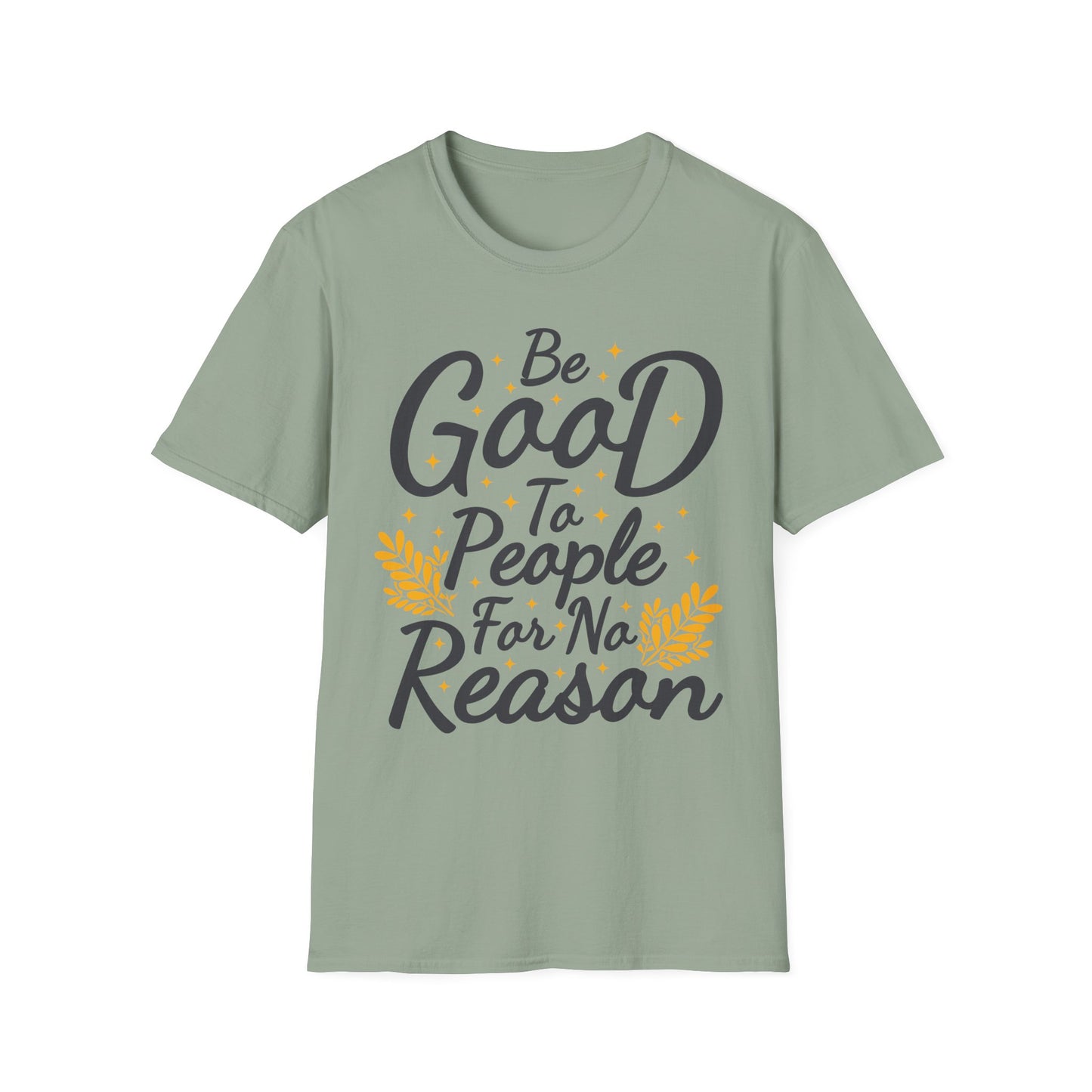 Be Good To People For No Reason  Unisex Softstyle T-Shirt