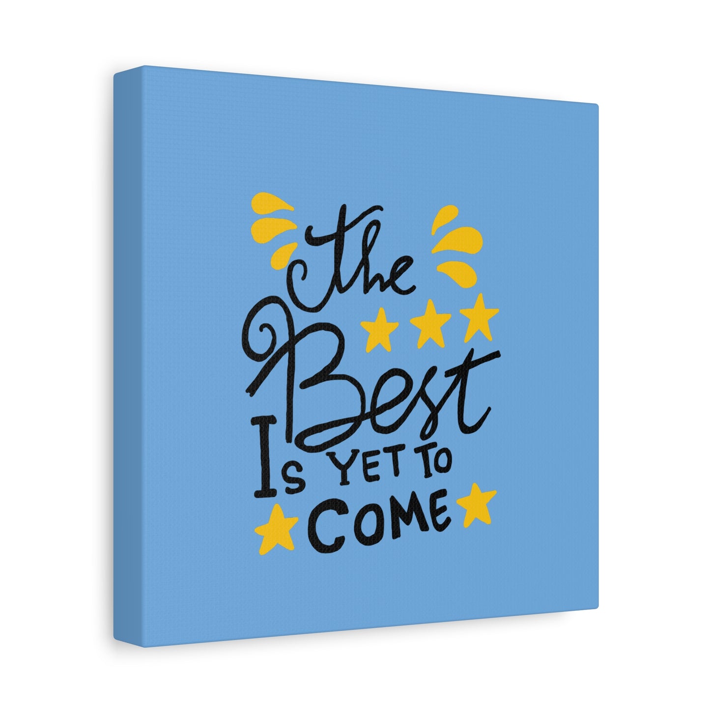 The Best Is Yet To Come Matte Canvas, Stretched, 1.25"