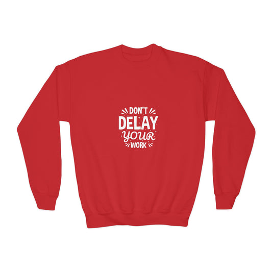 Don' T Delay Your Work Youth Crewneck Sweatshirt