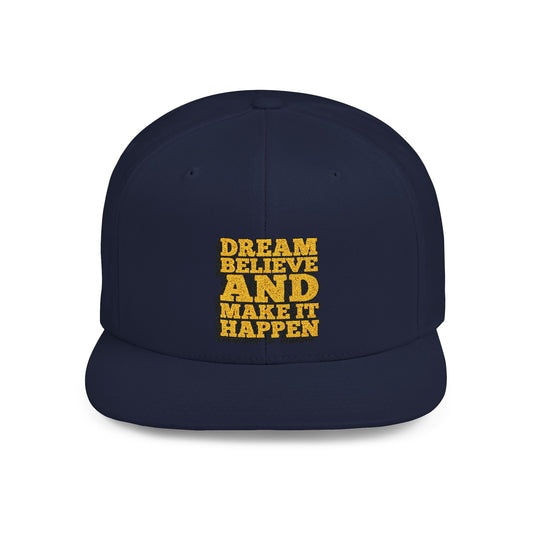 Dream Believe And Make It Happen Flat Bill Snapback