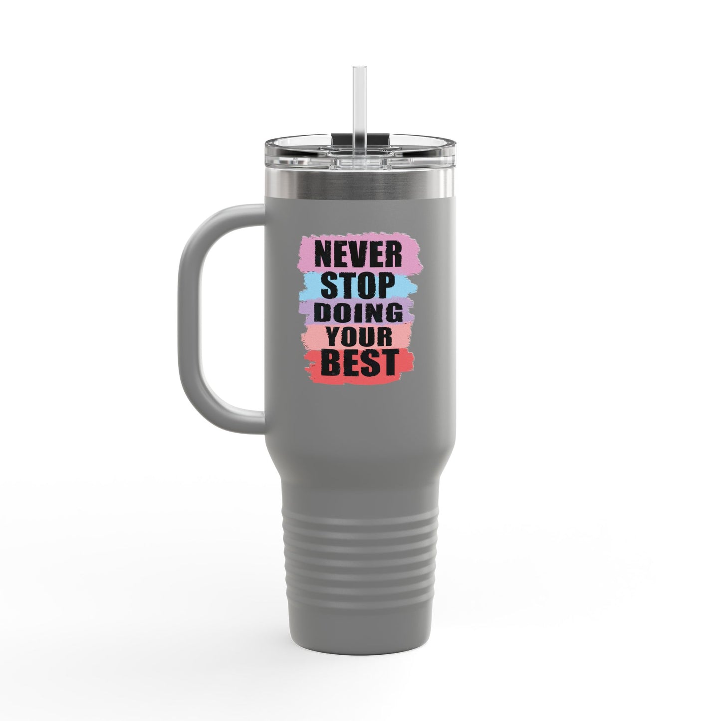 Never Stop Doing Your Best Insulated Travel Mug, 40oz