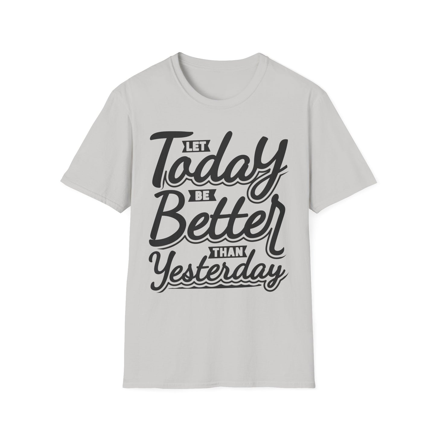 Let Today Be Better Than Yesterday Unisex Softstyle T-Shirt
