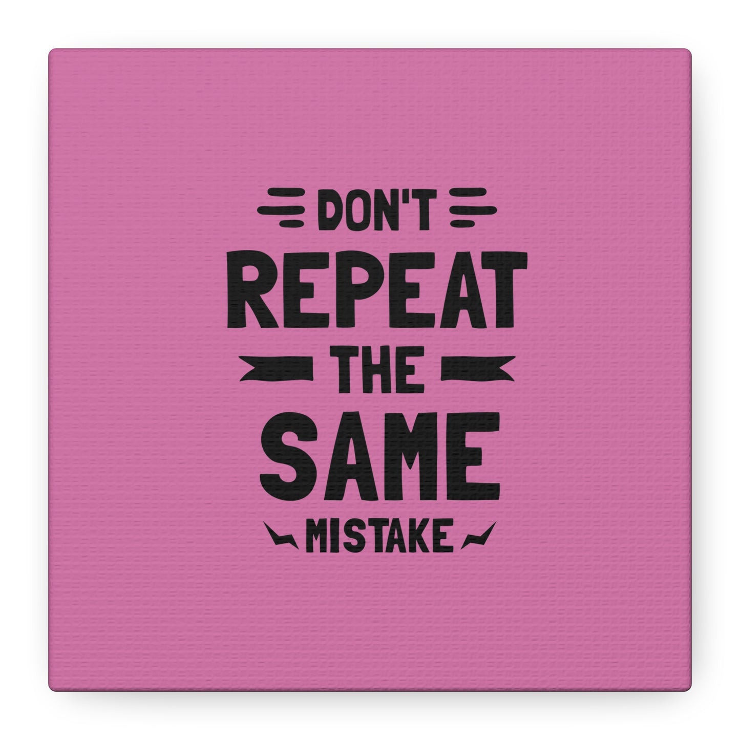 Don't Repeat The Same Mistake Matte Canvas, Stretched, 1.25"