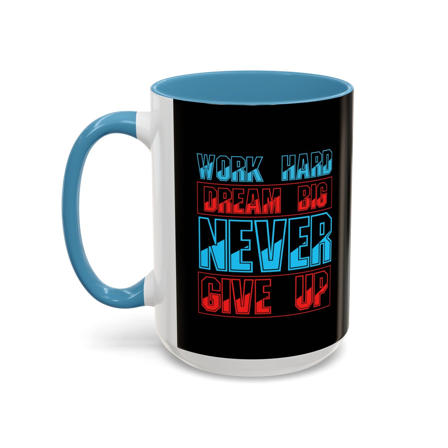 Work Hard Dream Big Never Give Up Accent Coffee Mug (11, 15oz)
