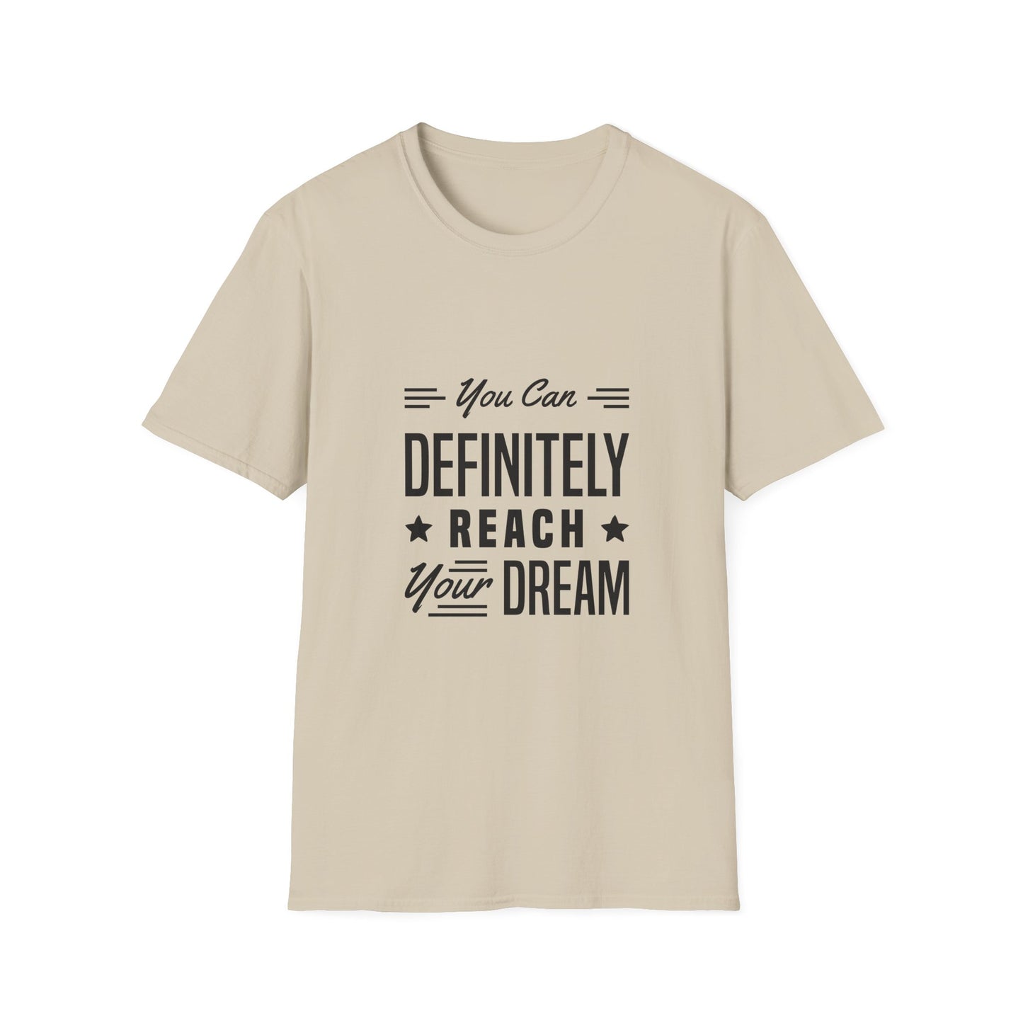 You Can Definitely Reach Your Dream Unisex Softstyle T-Shirt