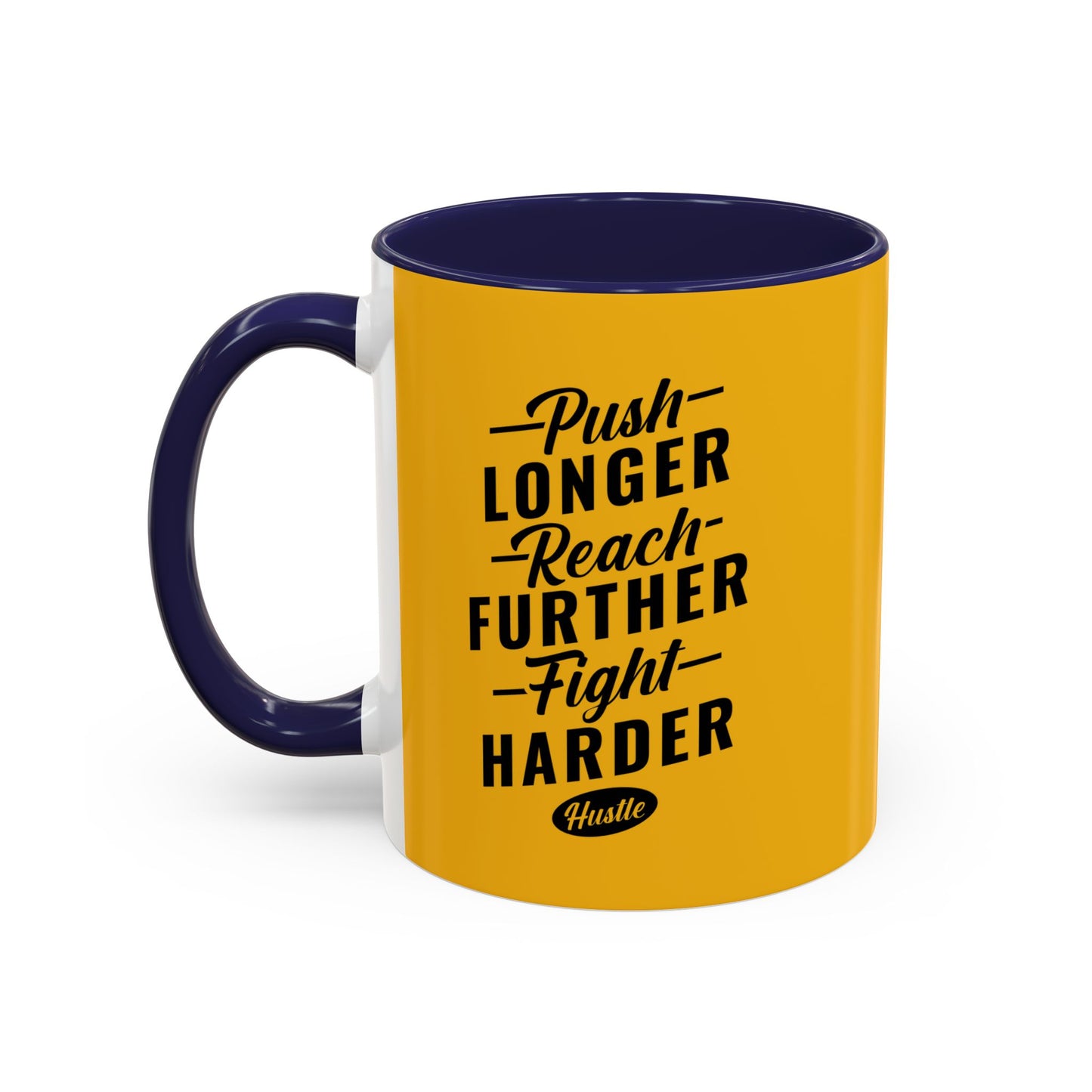 Push Longer Reach Further Fight Harder Hustle Accent Coffee Mug (11, 15oz)