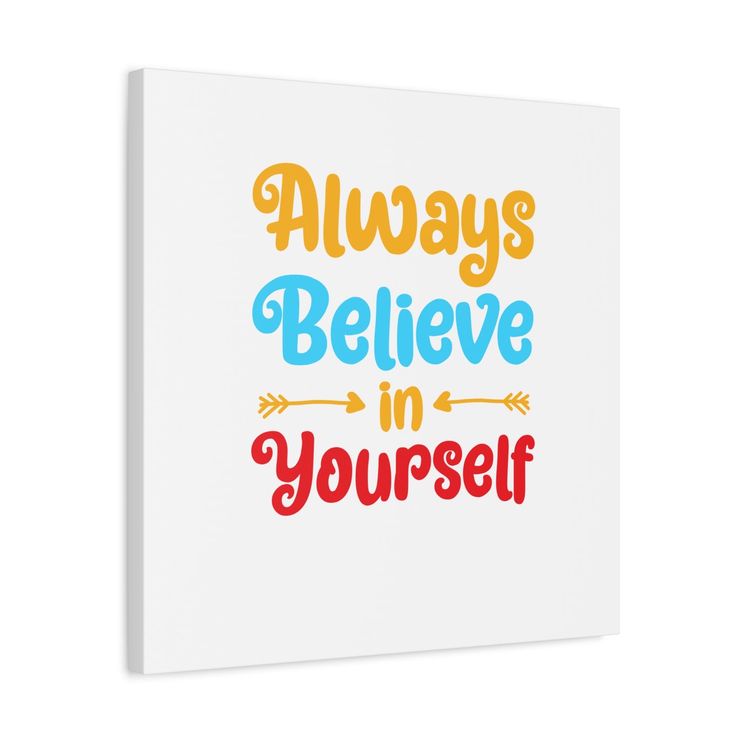 Always Believe In Yourself Matte Canvas, Stretched, 1.25"