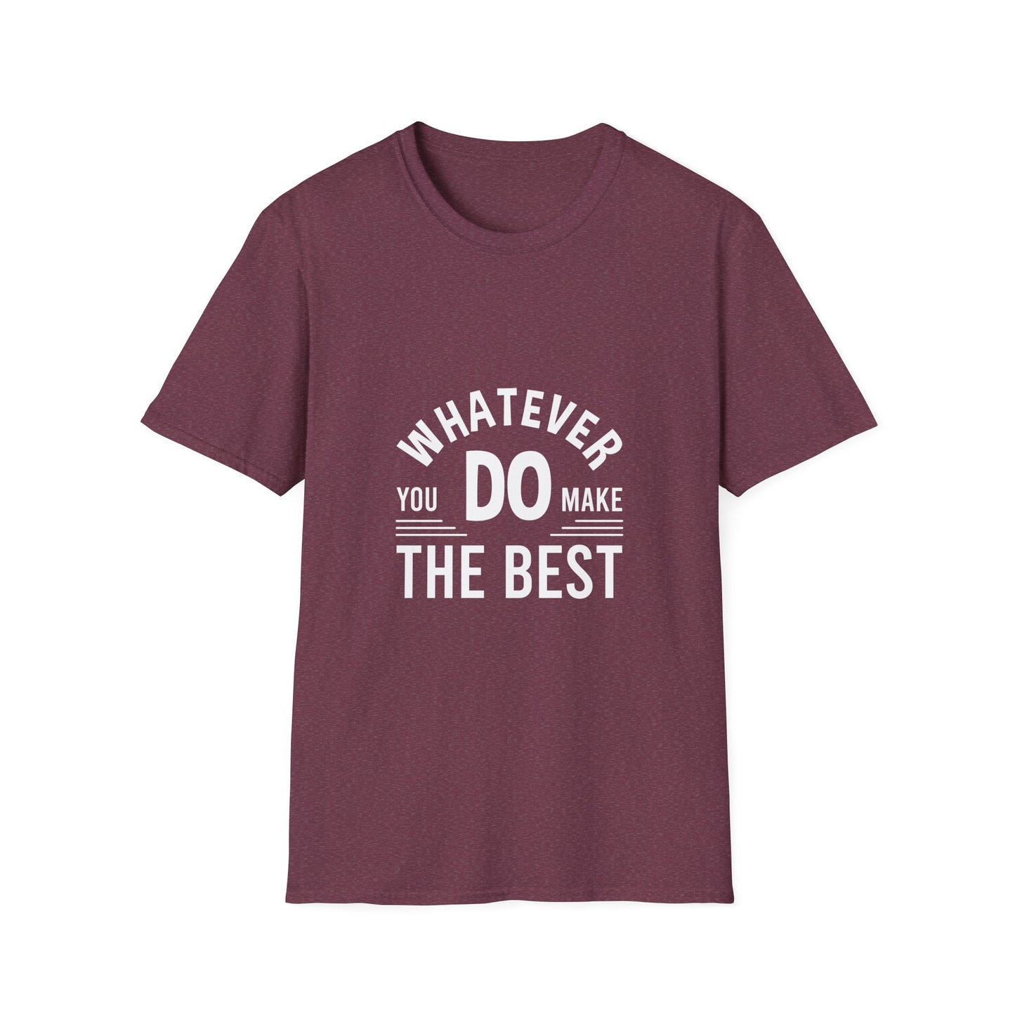 Whatever You Do Make The Best Unisex Softstyle T-Shirt
