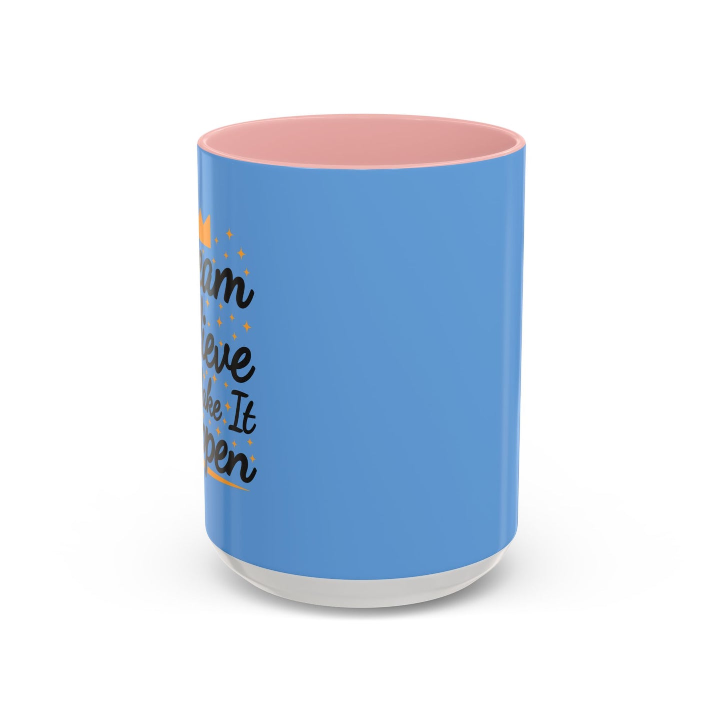 Dream Believe And Make It Happen Accent Coffee Mug (11, 15oz)