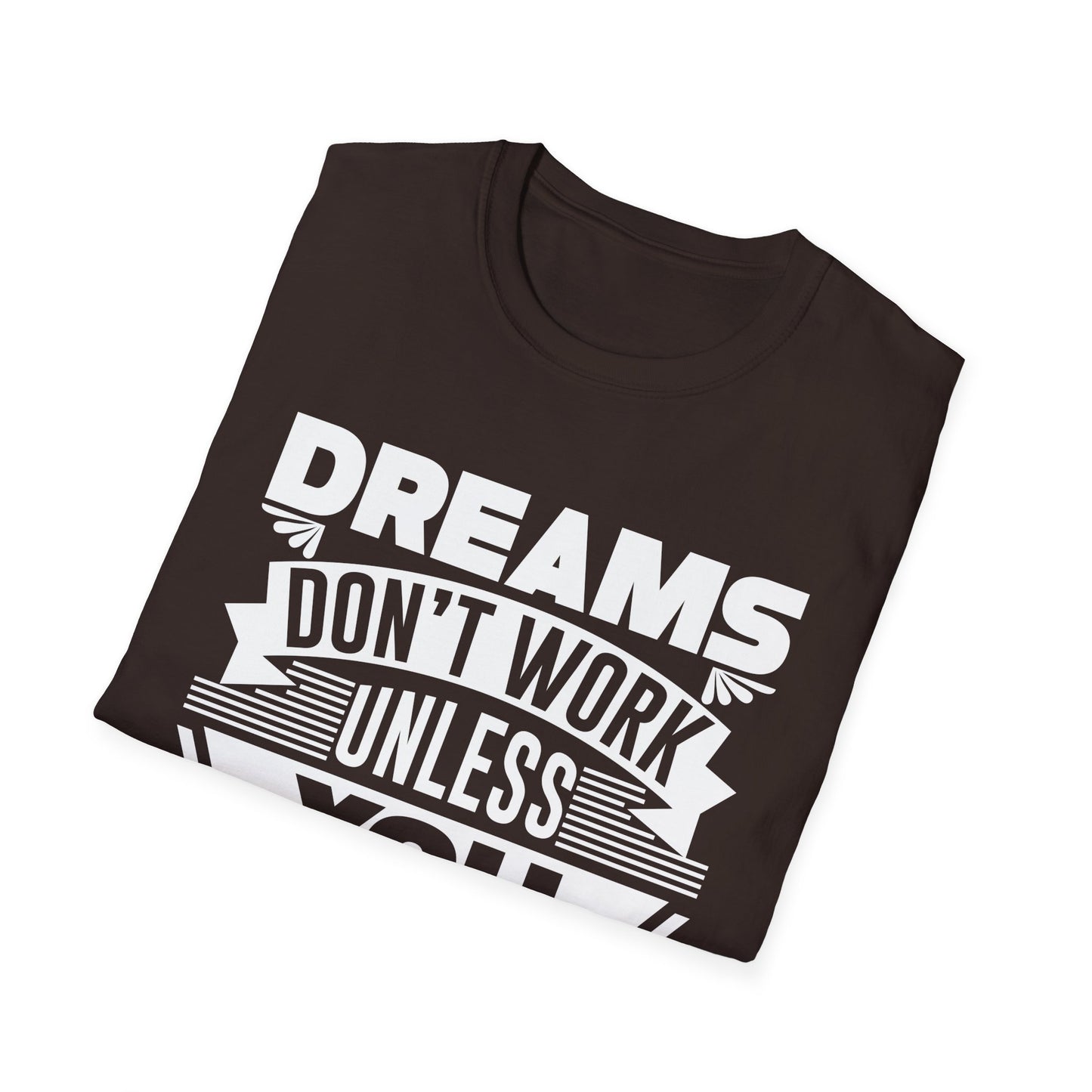 Dreams Don't Work Unless You Do Unisex Softstyle T-Shirt