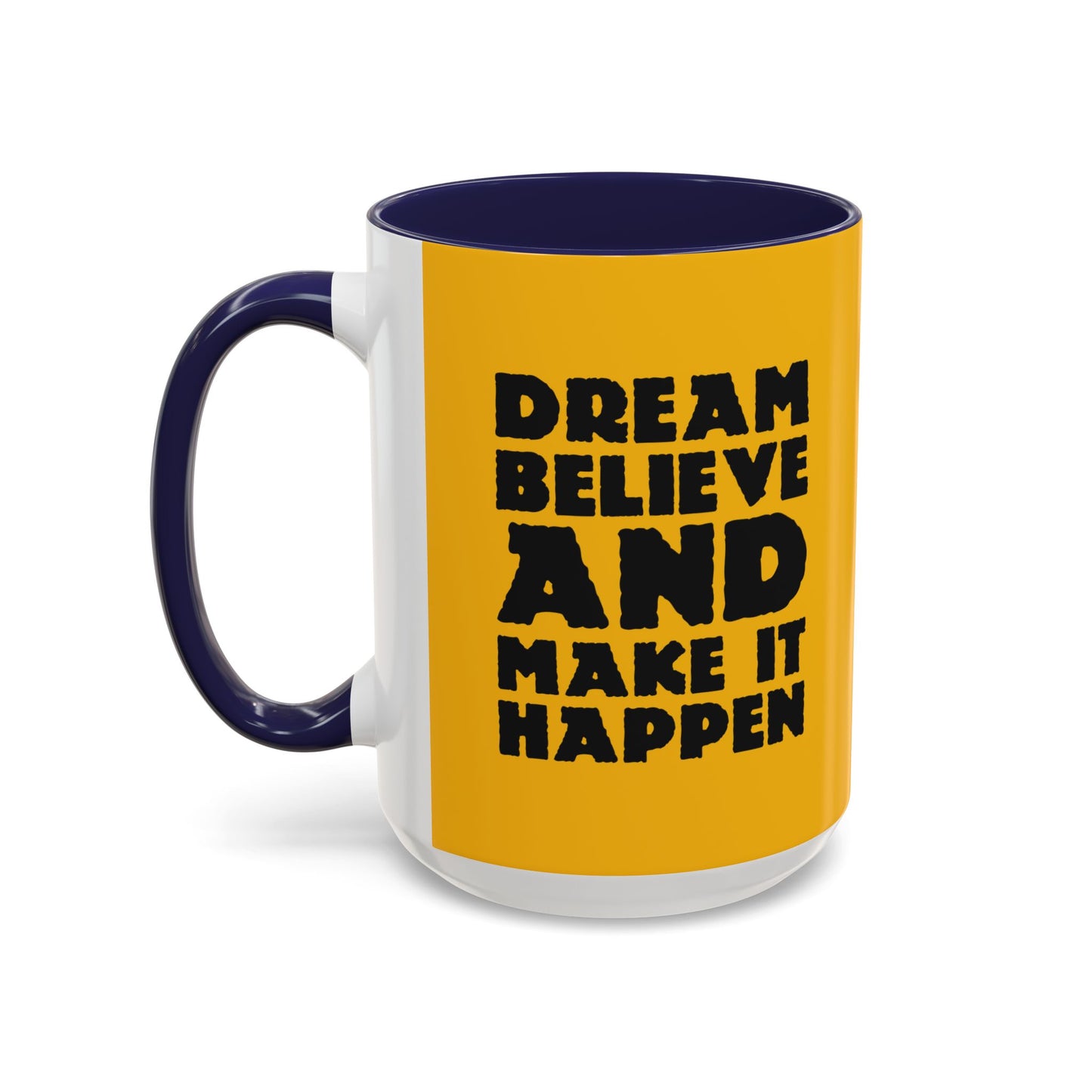 Dream Believe And Make It Happen Accent Coffee Mug (11, 15oz)