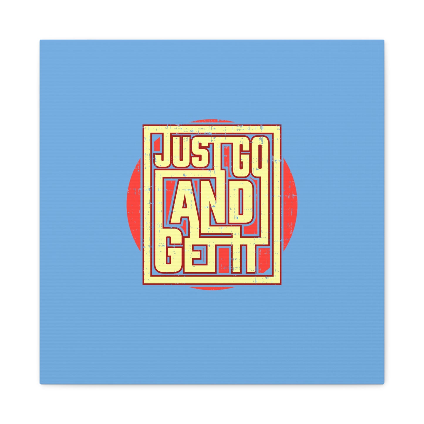 Just Go And Get It Matte Canvas, Stretched, 1.25"