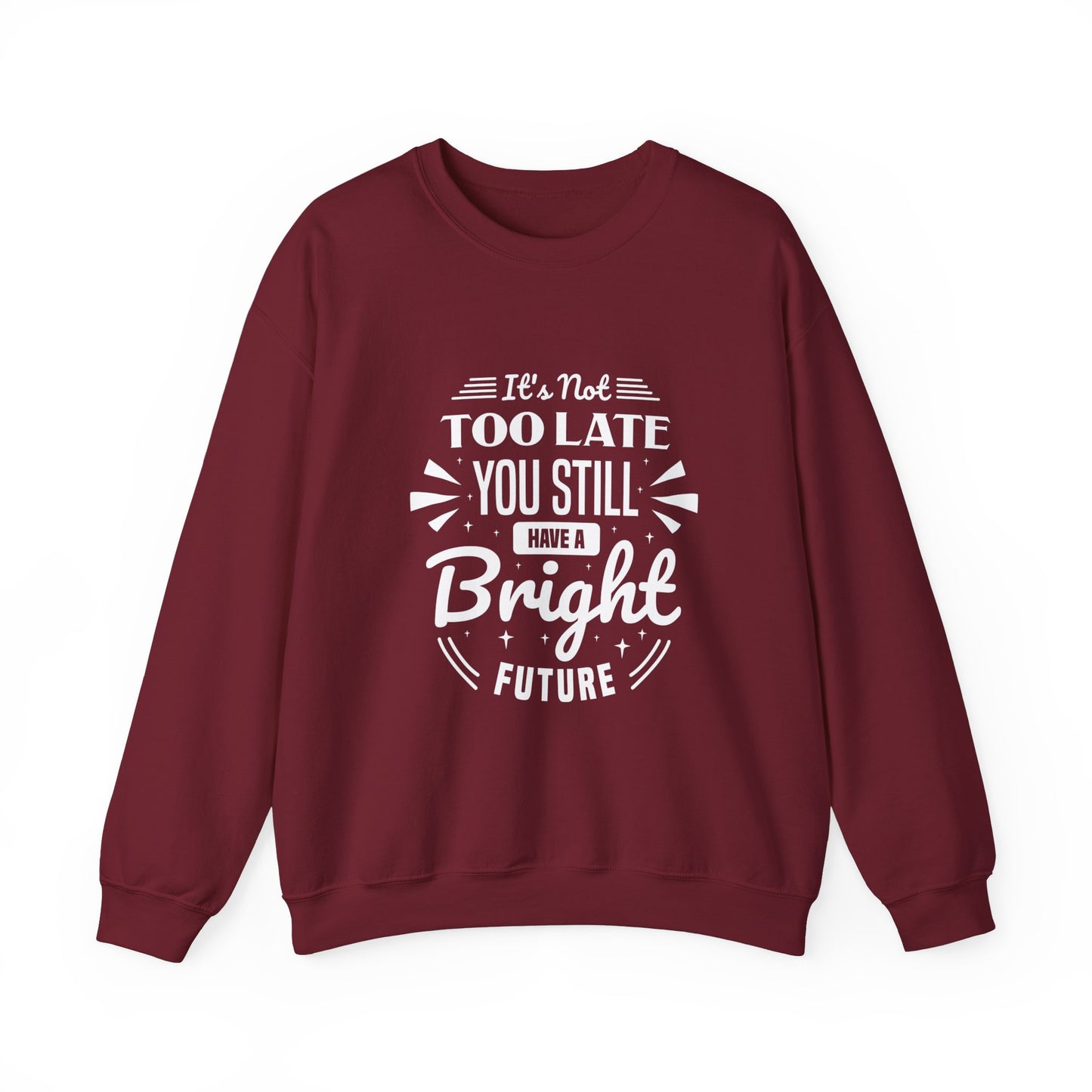 It's Not Too Late You Still Have A Bright Future Unisex Heavy Blend™ Crewneck Sweatshirt