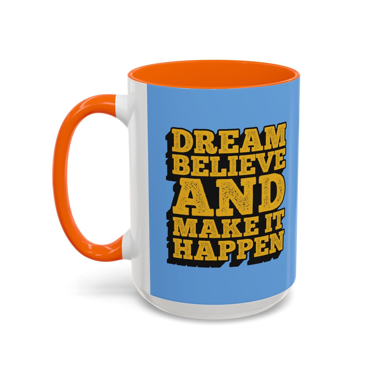 Dream Believe And Make It Happen Accent Coffee Mug (11, 15oz)