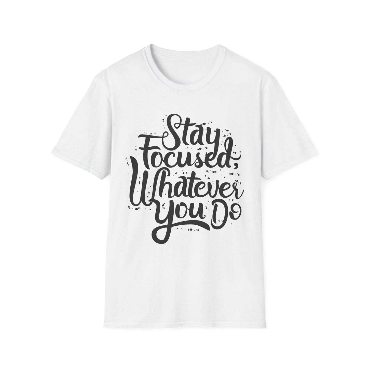 Stay Focuse Whatever You do  Unisex Softstyle T-Shirt