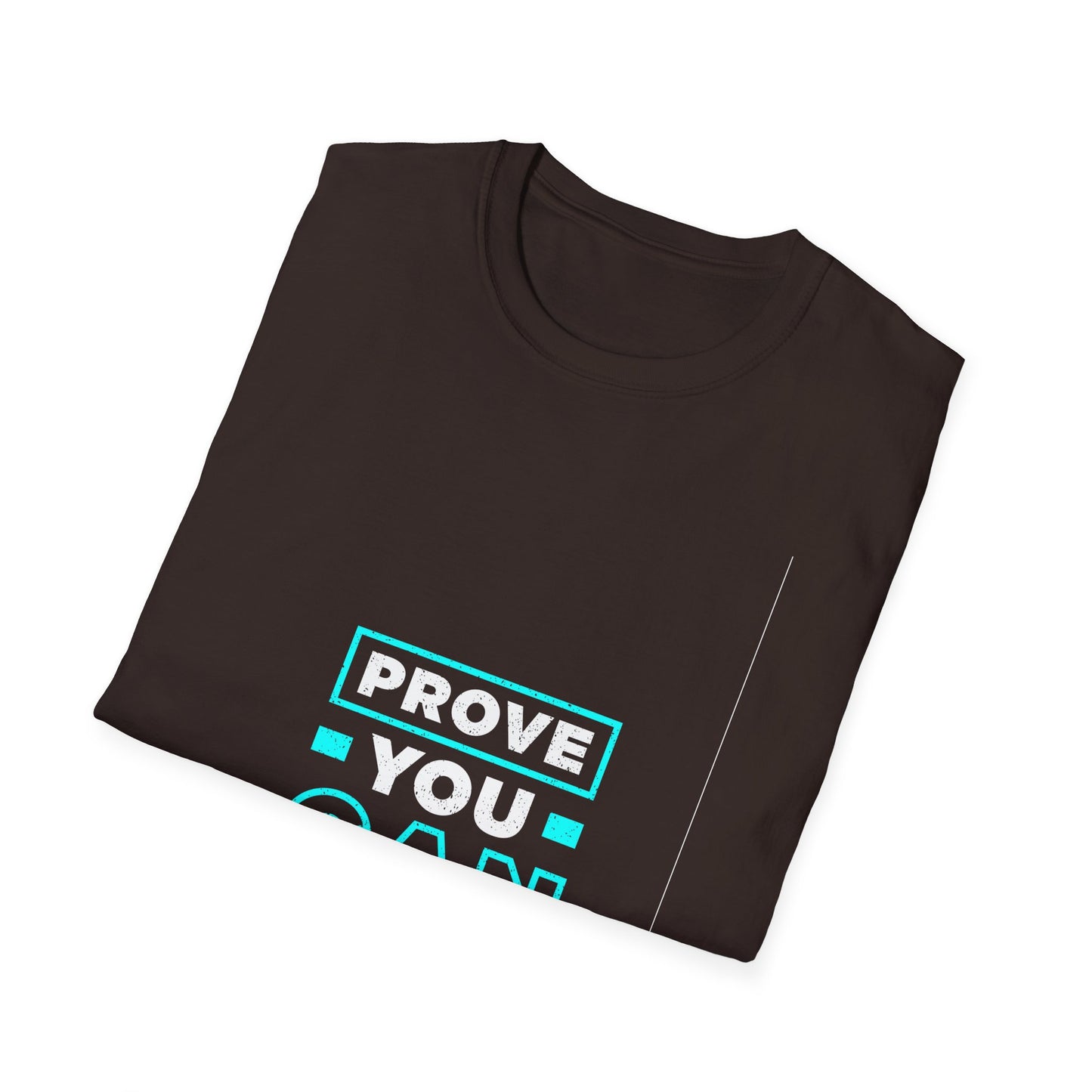 Prove You Can Unisex Softstyle T-Shirt