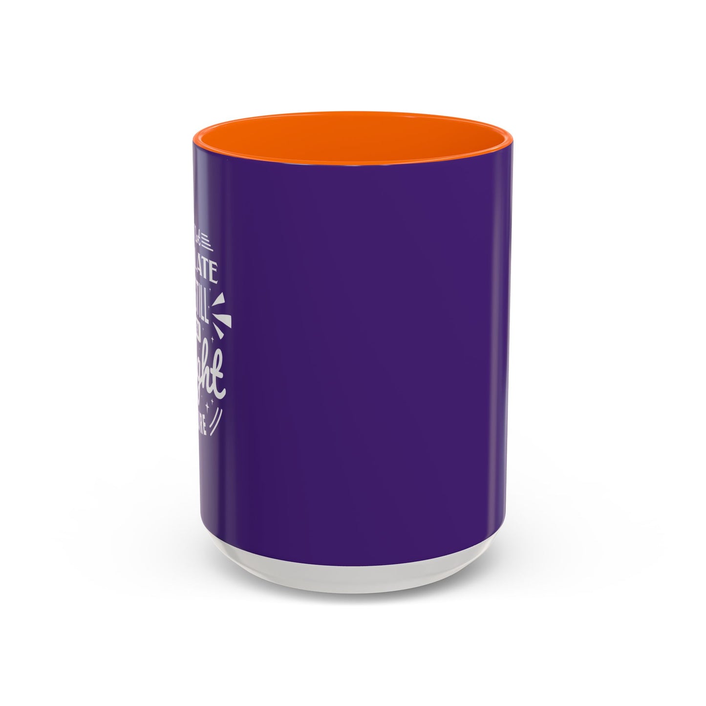 It's Not Too Late You Still Have A Bright Future Accent Coffee Mug (11, 15oz)