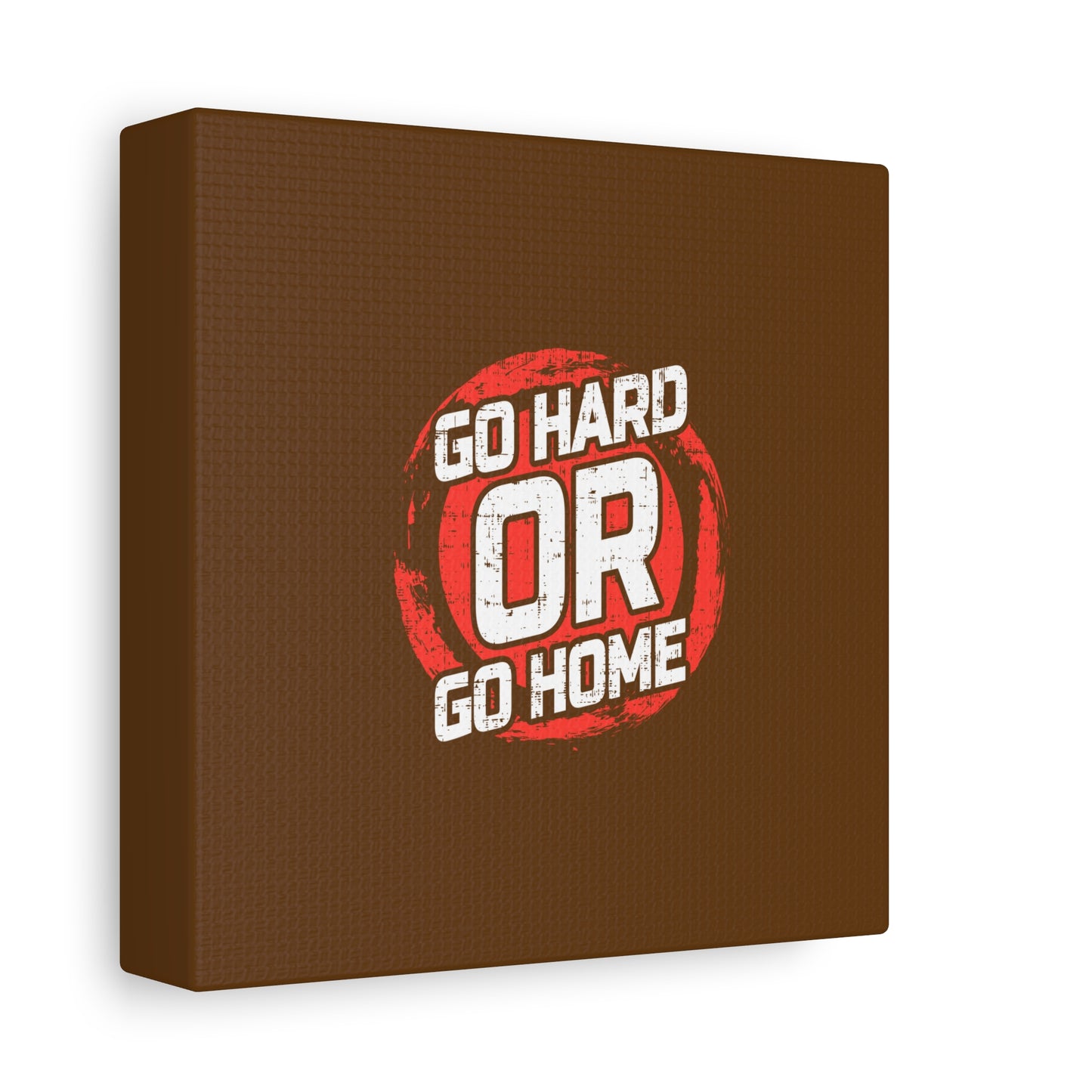 Go Hard Or Go Home Matte Canvas, Stretched, 1.25"