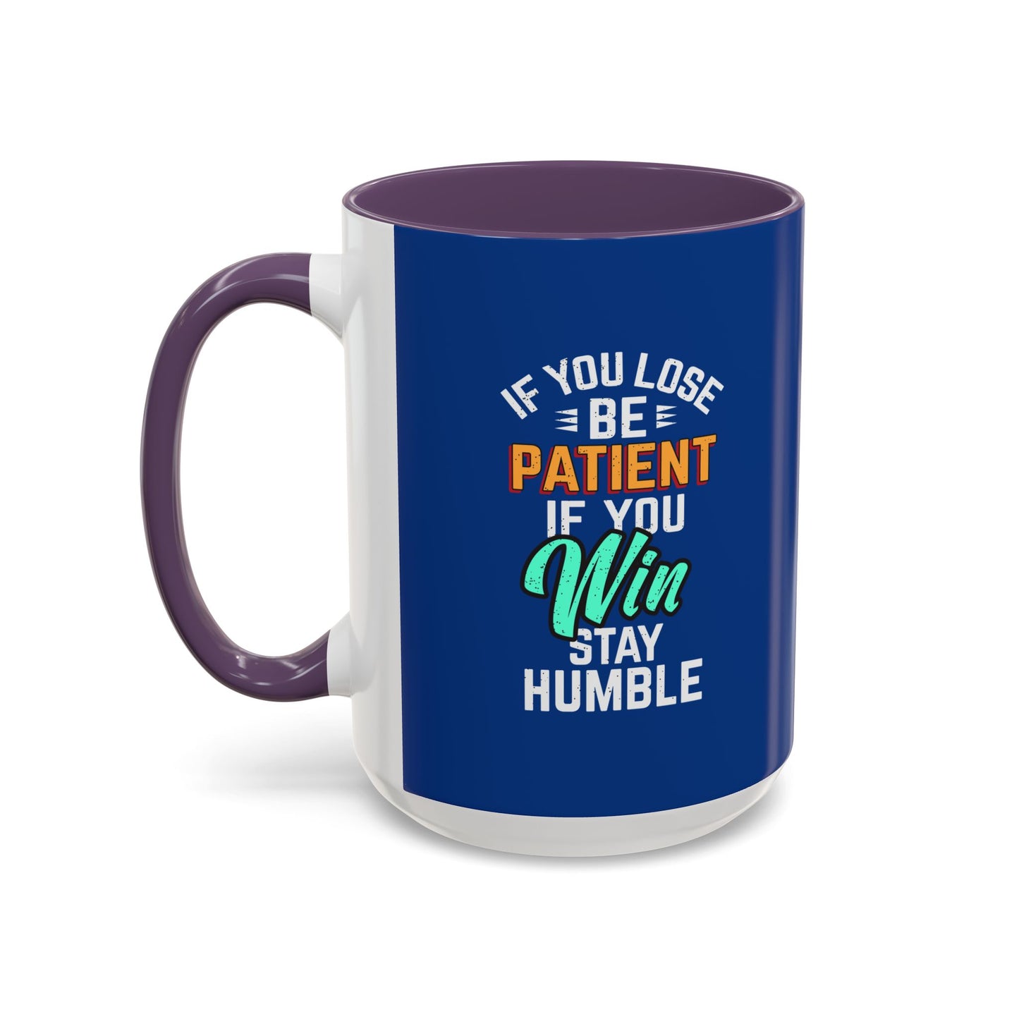 If You Loss Be Patient If You Win Stay Humble Accent Coffee Mug (11, 15oz)