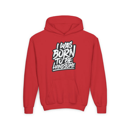 I Was Born To Be Handsome Youth Heavy Blend Hooded Sweatshirt